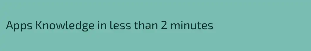 Apps Knowledge in less than 2 minutes